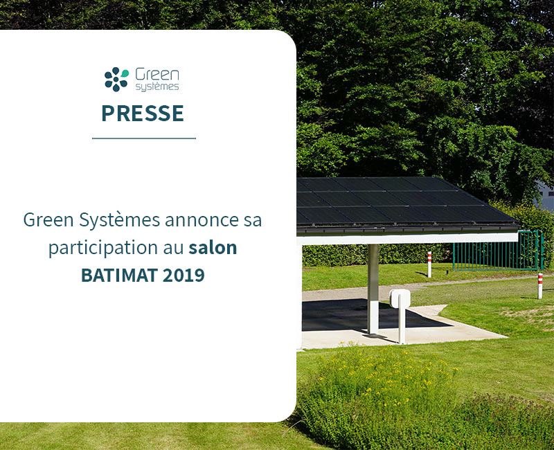 Green Systèmes Annonce Sa Participation Au Salon BATIMAT 2019